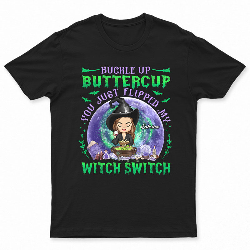 Buckle Up Buttercup You Just Flipped My Witch Switch - Witch Gifts - Personalized Custom T Shirt