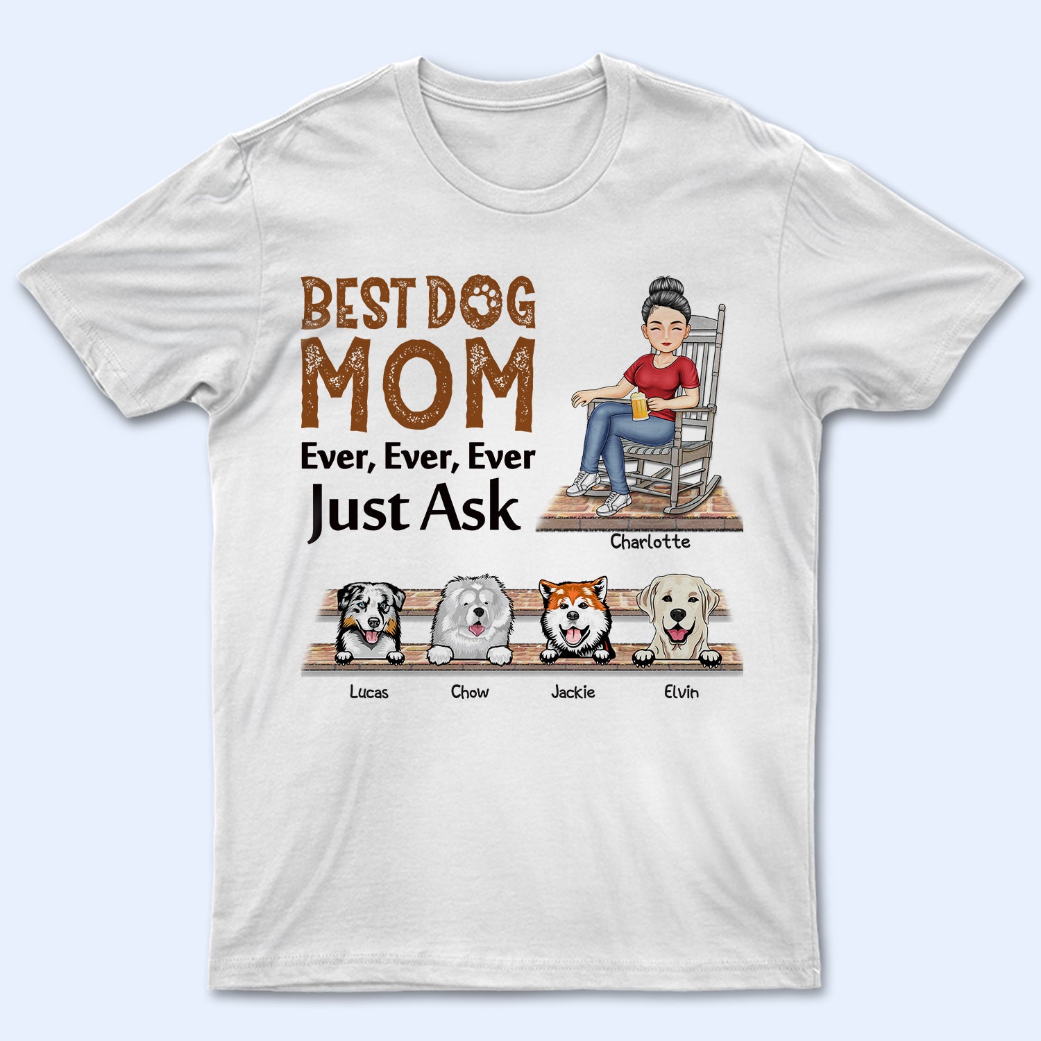 Best Dog Cat Mom Ever Ever Ever Just Ask - Birthday, Loving Gift For Yourself, Women, Mom, Mother, Pet Lovers - Personalized Custom T Shirt