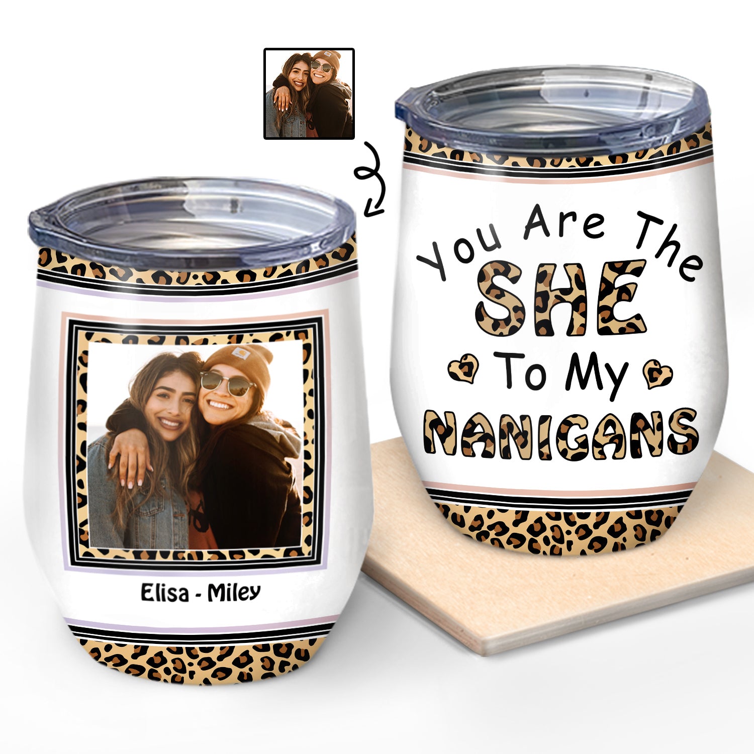 Custom Photo You Are The SHE To My NANIGANS Sisters - Gift For Bestie, Sibling - Personalized Custom Wine Tumbler