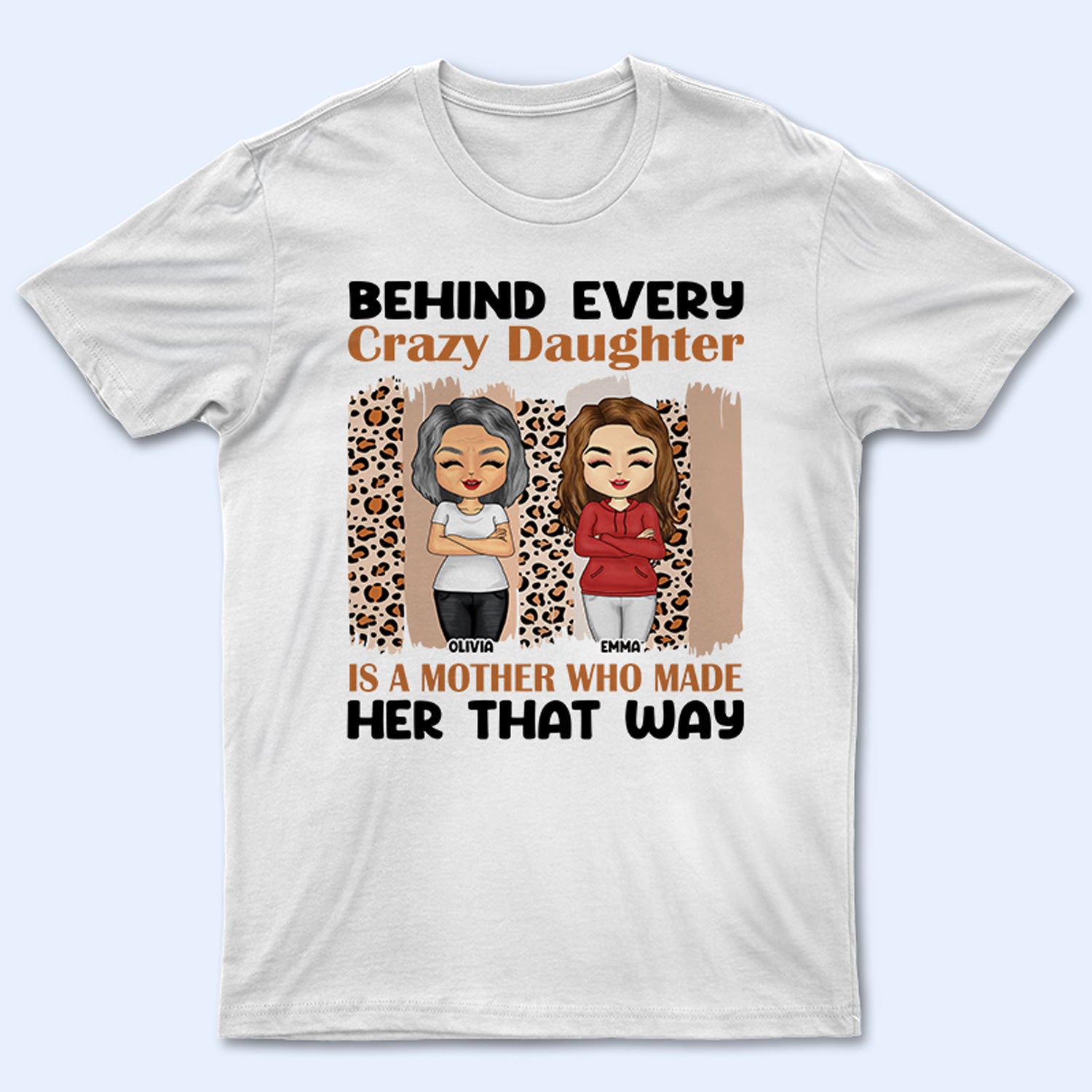 Mother Behind Every Daughter Is A Mother - Gift For Mother, Mother's Day - Personalized Custom T Shirt