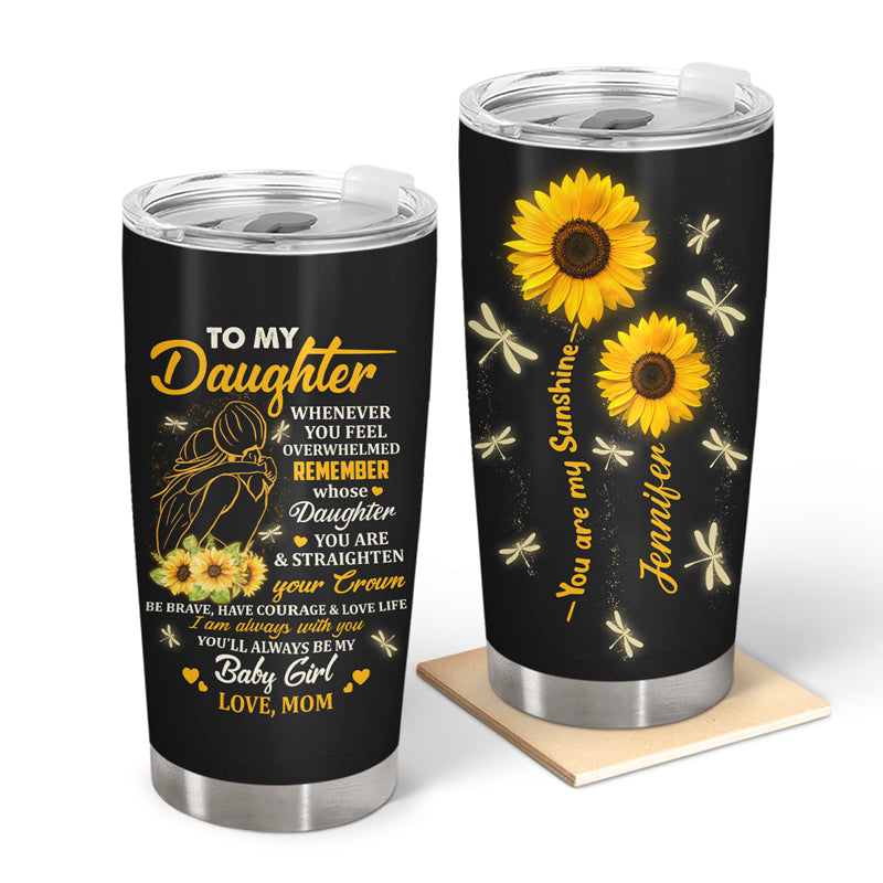 Whenever You Feel Overwhelmed - Gift For Daughter - Personalized Custom Tumbler