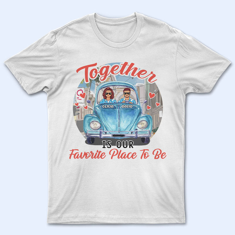 Together Is Our Favorite Place - Gift For Couple - Personalized Custom T Shirt