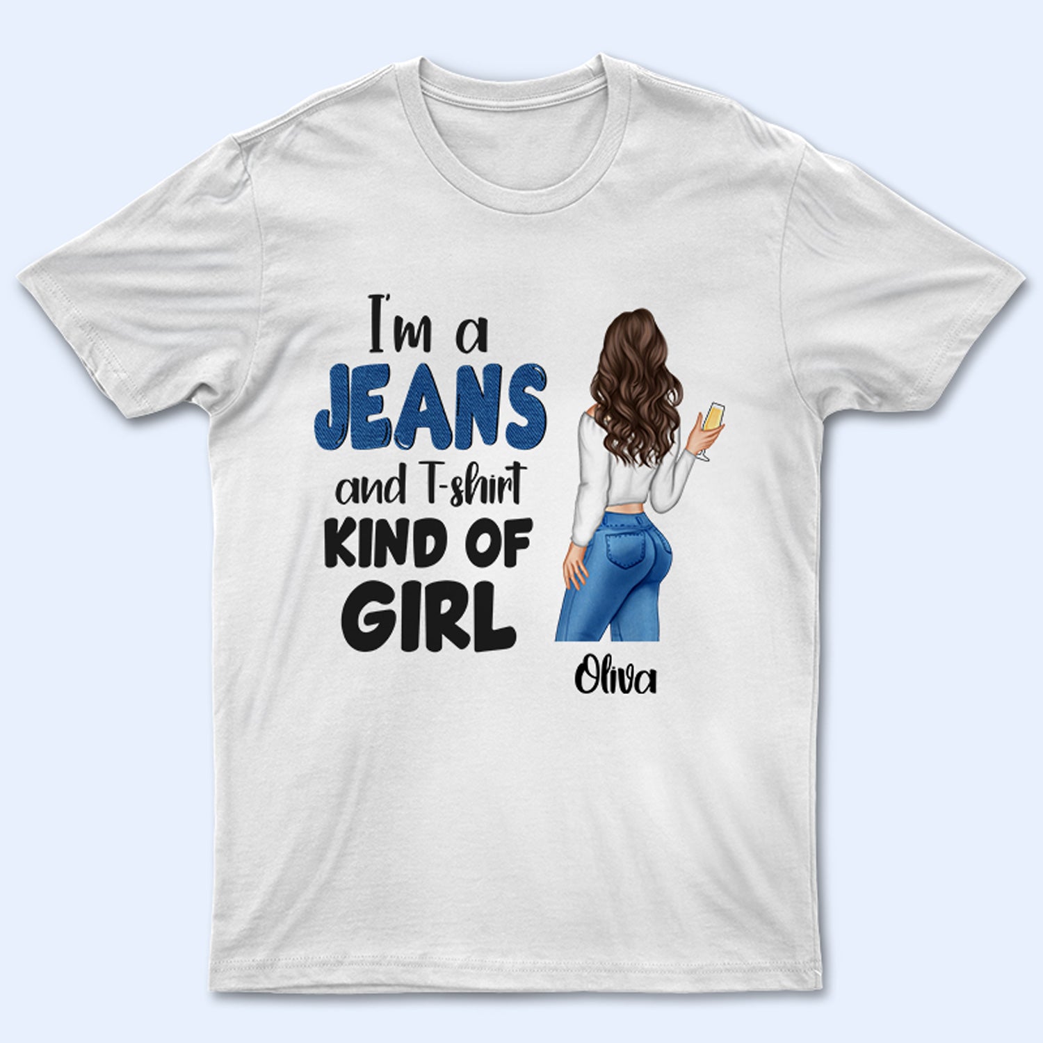 Jeans & T Shirt Kinda Girl - Gift For Yourself - Personalized Custom T Shirt