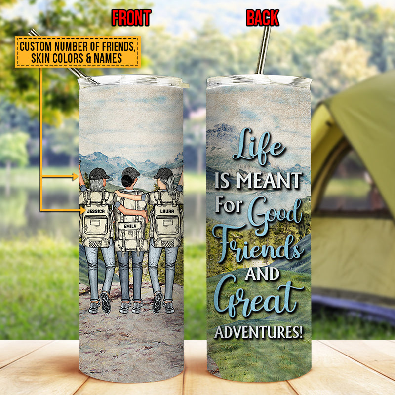 Life Is Meant For Good Friends and Great Adventures Tumbler