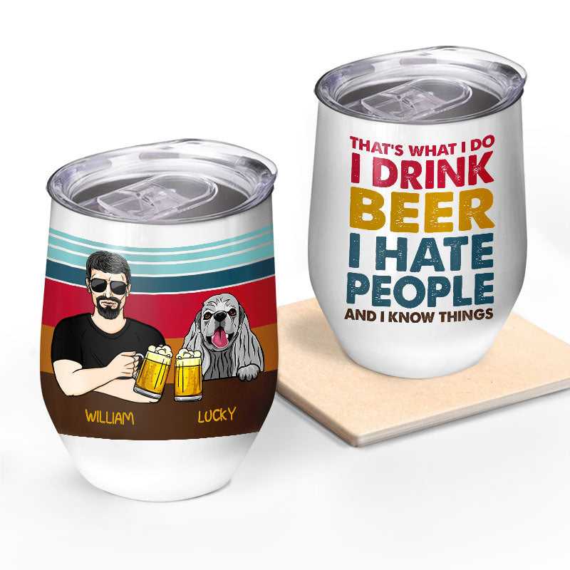 I Drink Beer And I Hate People - Gift For Dog Lovers - Personalized Custom Wine Tumbler