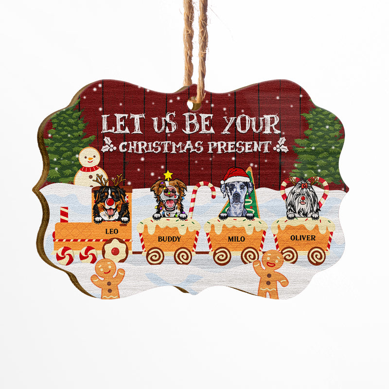Dog Lover Be Your Christmas Present - Personalized Custom Wooden Ornament
