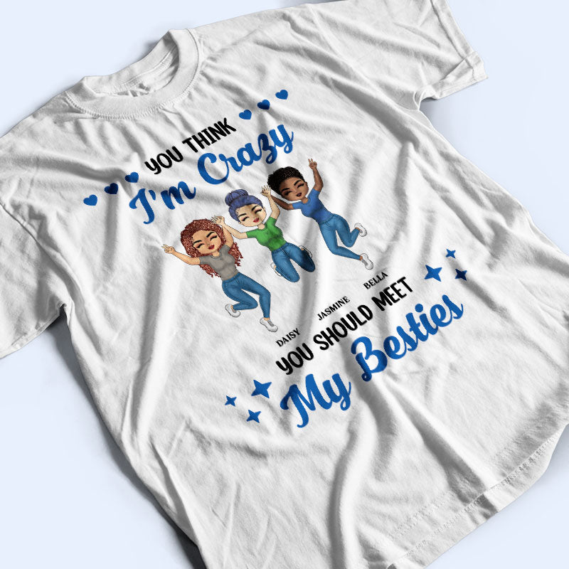 Im Crazy You Should Meet My Besties T For Bff Personalized Cus Wander Prints™ 7073