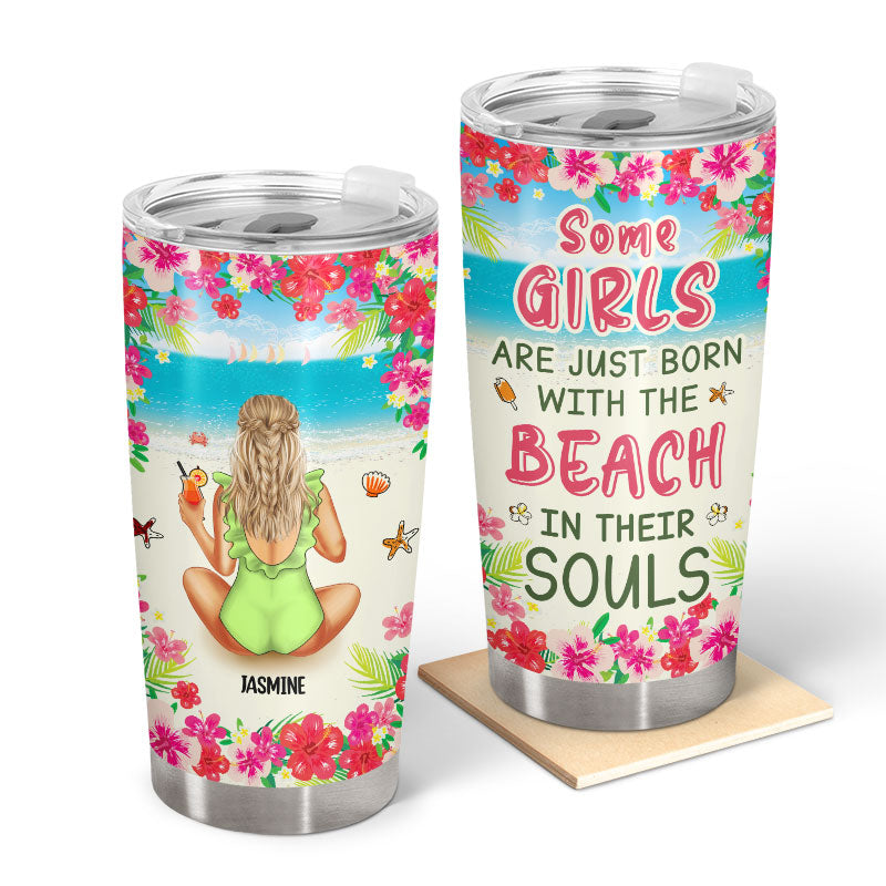 Girls Just Born With The Beach In Their Souls - Gift For Beach Lovers - Personalized Custom Tumbler