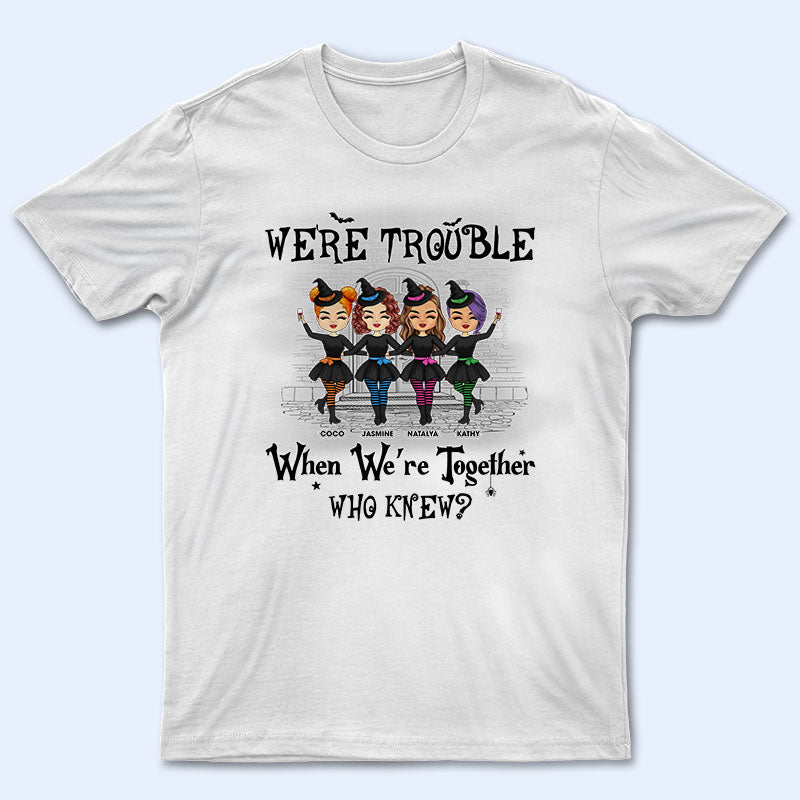 Witch Cosplay Friendship We're Trouble When We're Together - Gift For Bestie - Personalized Custom T Shirt