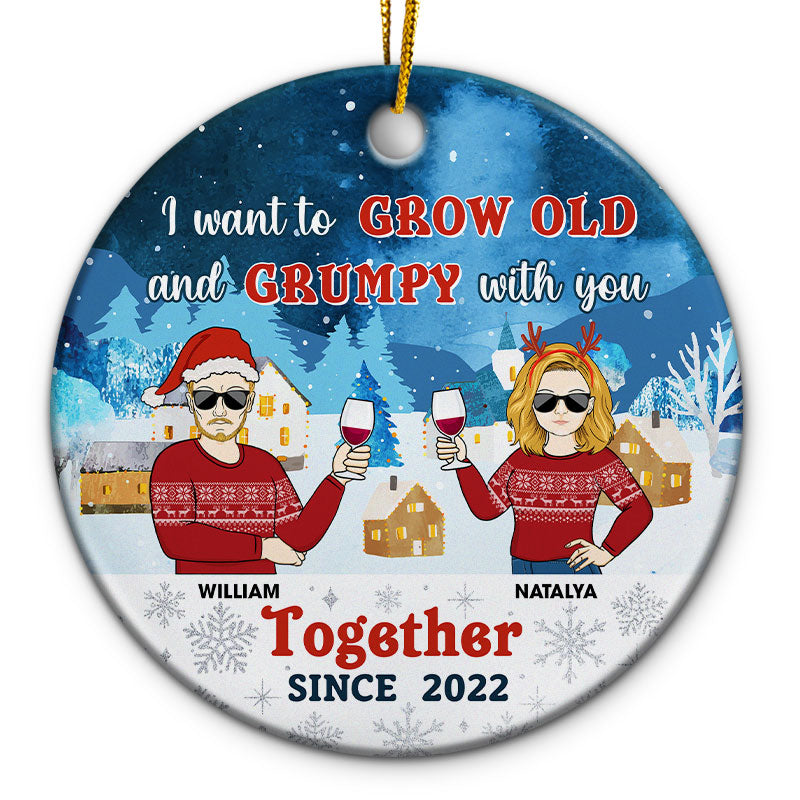 I Want To Grow Old And Grumpy With You - Christmas Gift For Couple - Personalized Custom Circle Ceramic Ornament