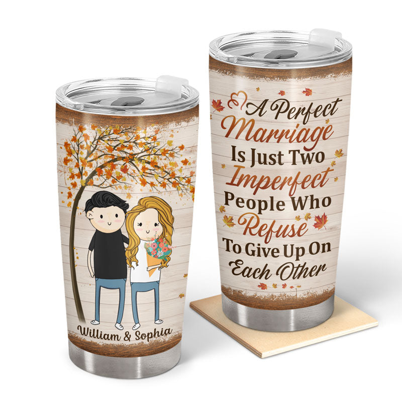A Perfect Marriage Is Just Two Imperfect People Not Give Up On Each Other - Couple Gift - Personalized Custom Tumbler