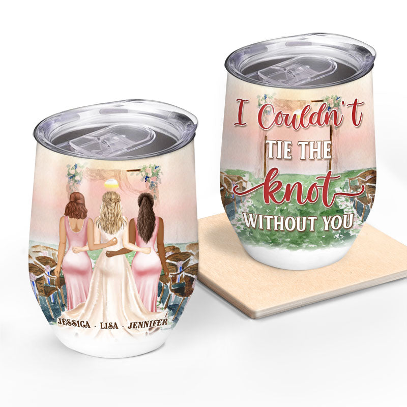 Bestie Bridesmaid I Couldn't Tie The Knot Without You - Personalized Custom Wine Tumbler