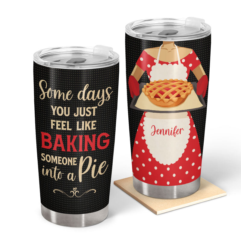 Baking Someone Into A Pie - Personalized Custom Tumbler
