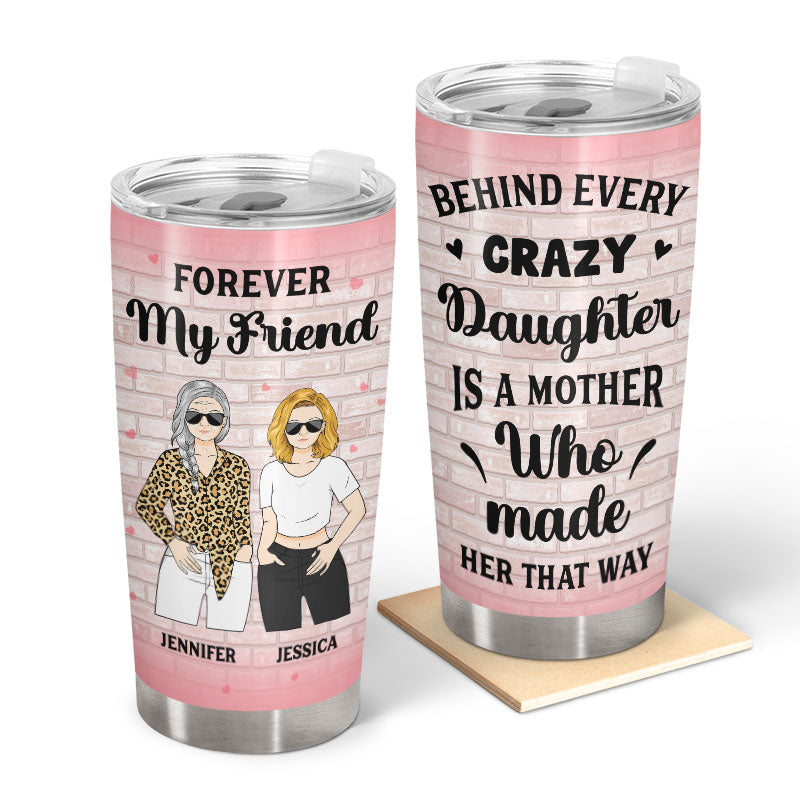 Mother Behind Every Crazy Daughter - Gift For Mother - Personalized Custom Tumbler