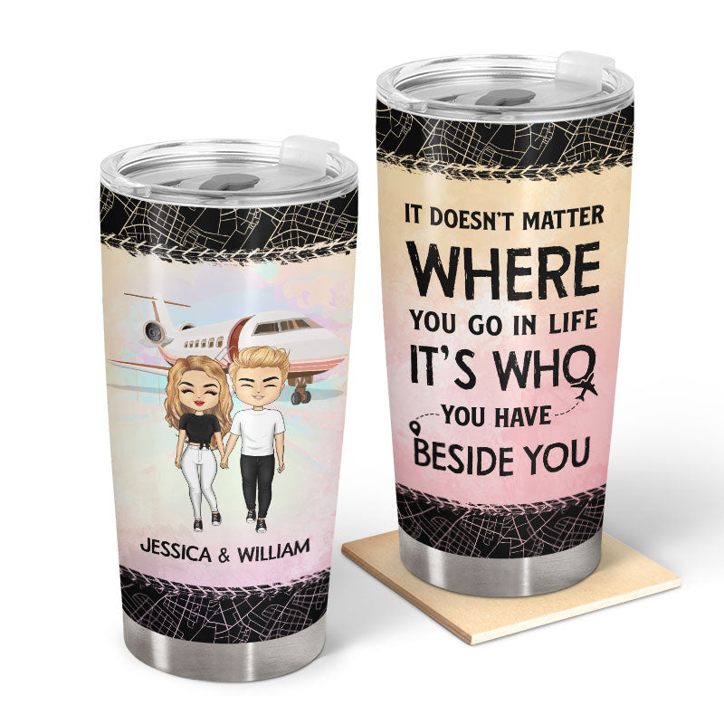 Who You Have Beside Traveling - Bestie, Couple Gift - Personalized Custom Tumbler