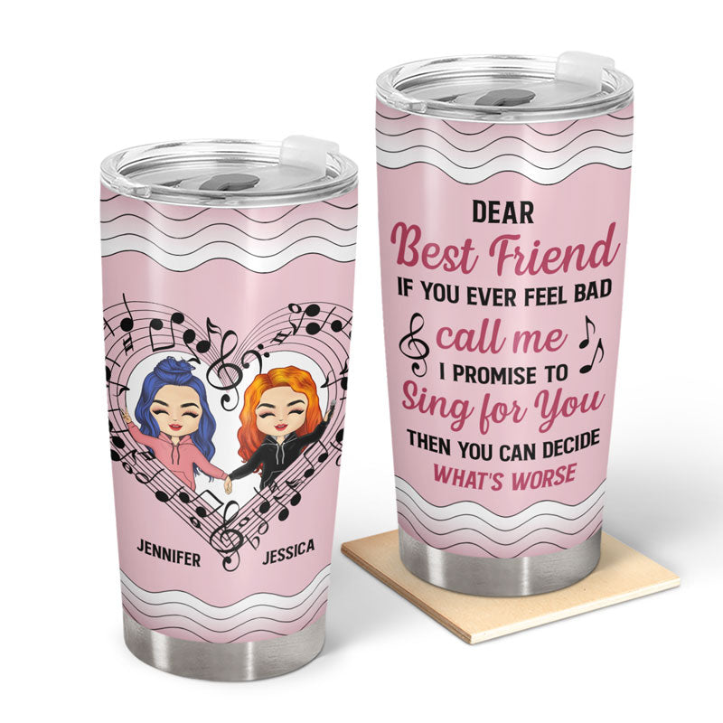 I Promise To Sing For You - Gift For Bestie - Personalized Custom Tumbler