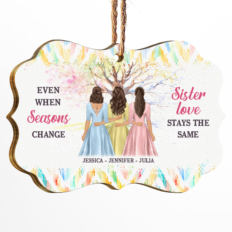 Christmas Even When Seasons Change - Gift For Sisters - Personalized Custom Wooden Ornament