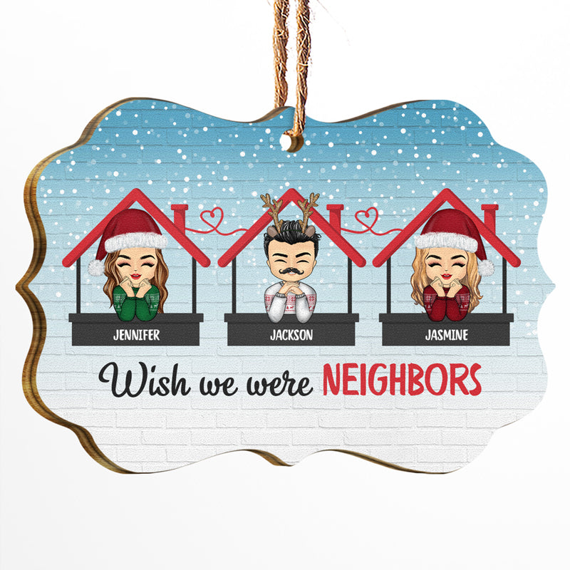 Christmas Wish We Were Neighbors - Gift For Sibling And Bestie - Personalized Custom Wooden Ornament