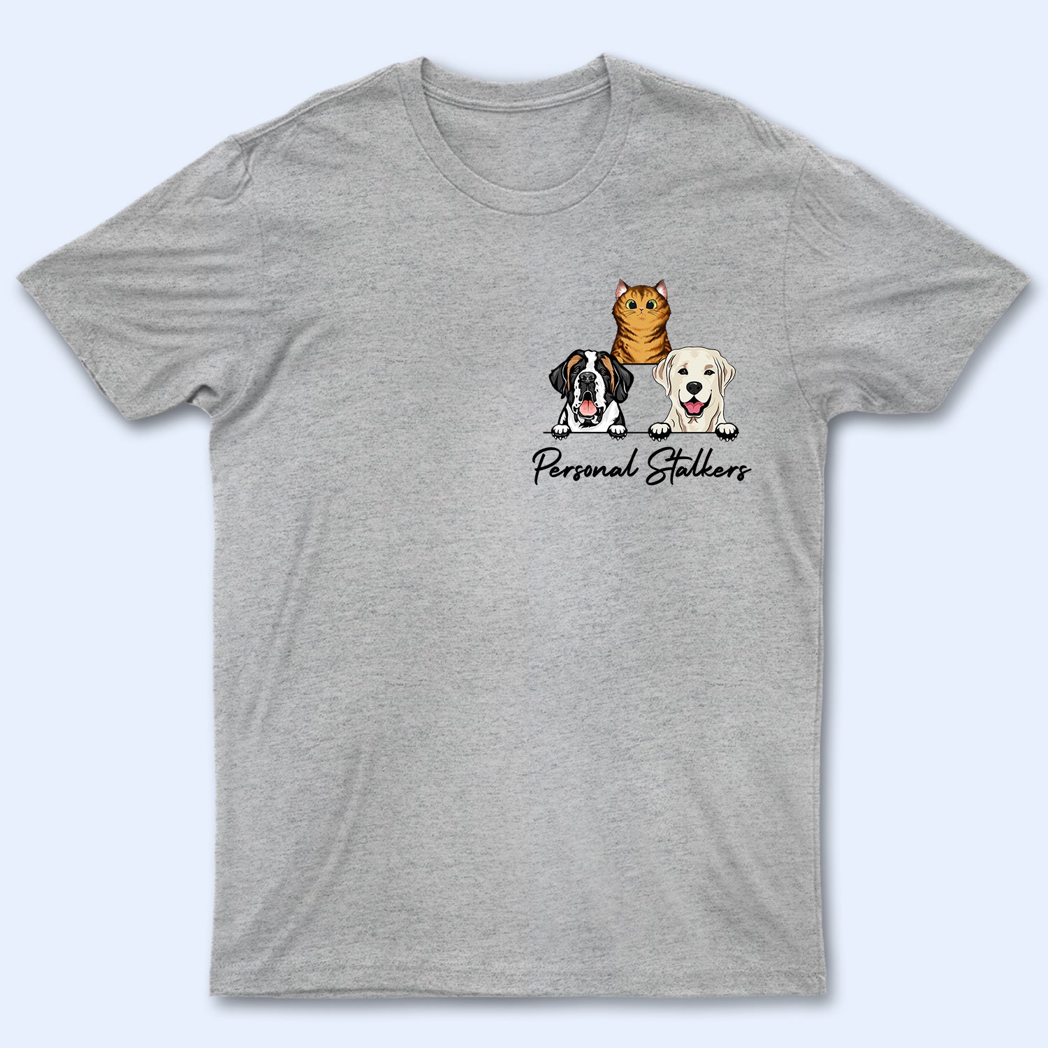 Pet Lovers Personal Stalkers - Personalized Custom T Shirt
