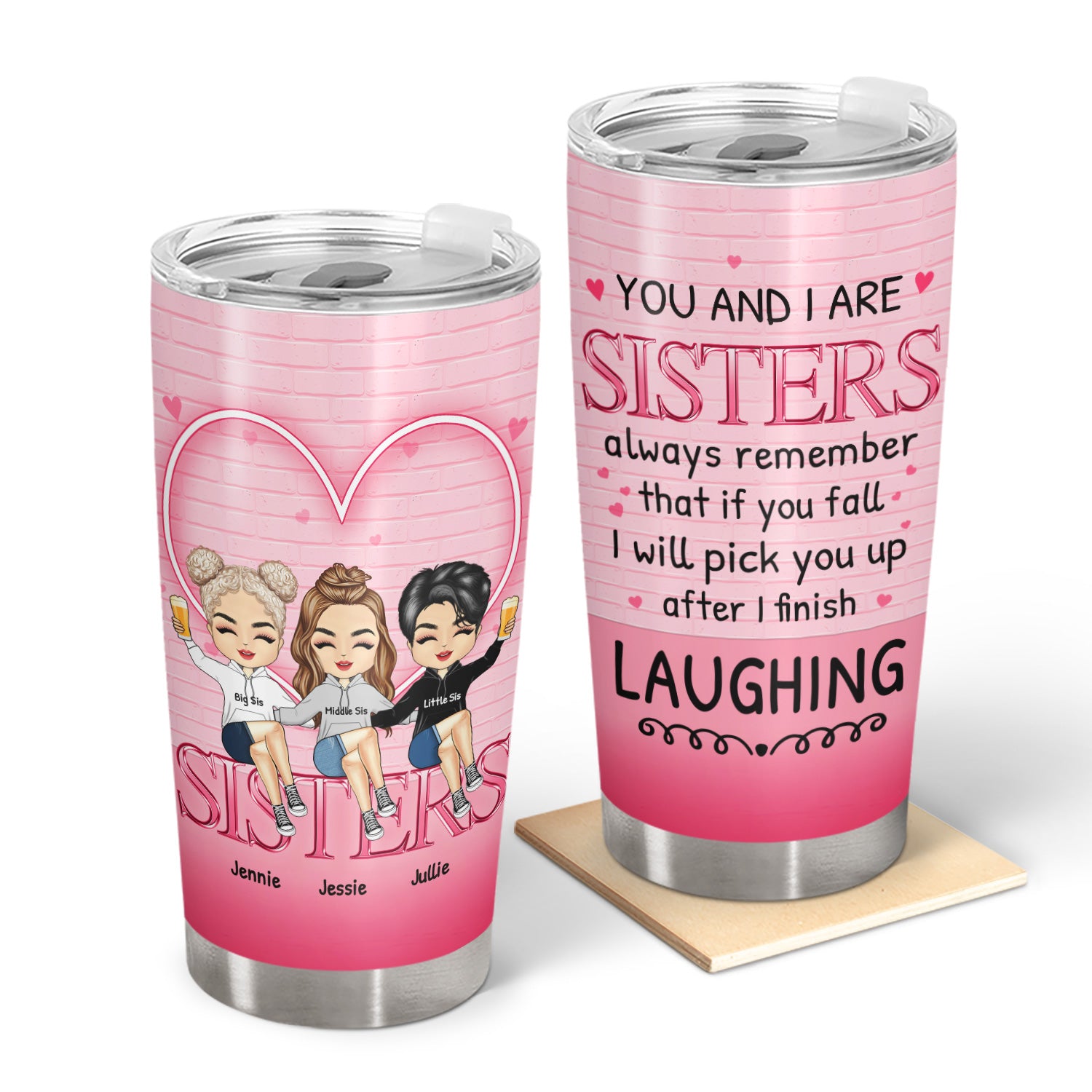 Sister Sibling Pick U Up After I Finish Laughing - Gift For Sibling - Personalized Custom Tumbler