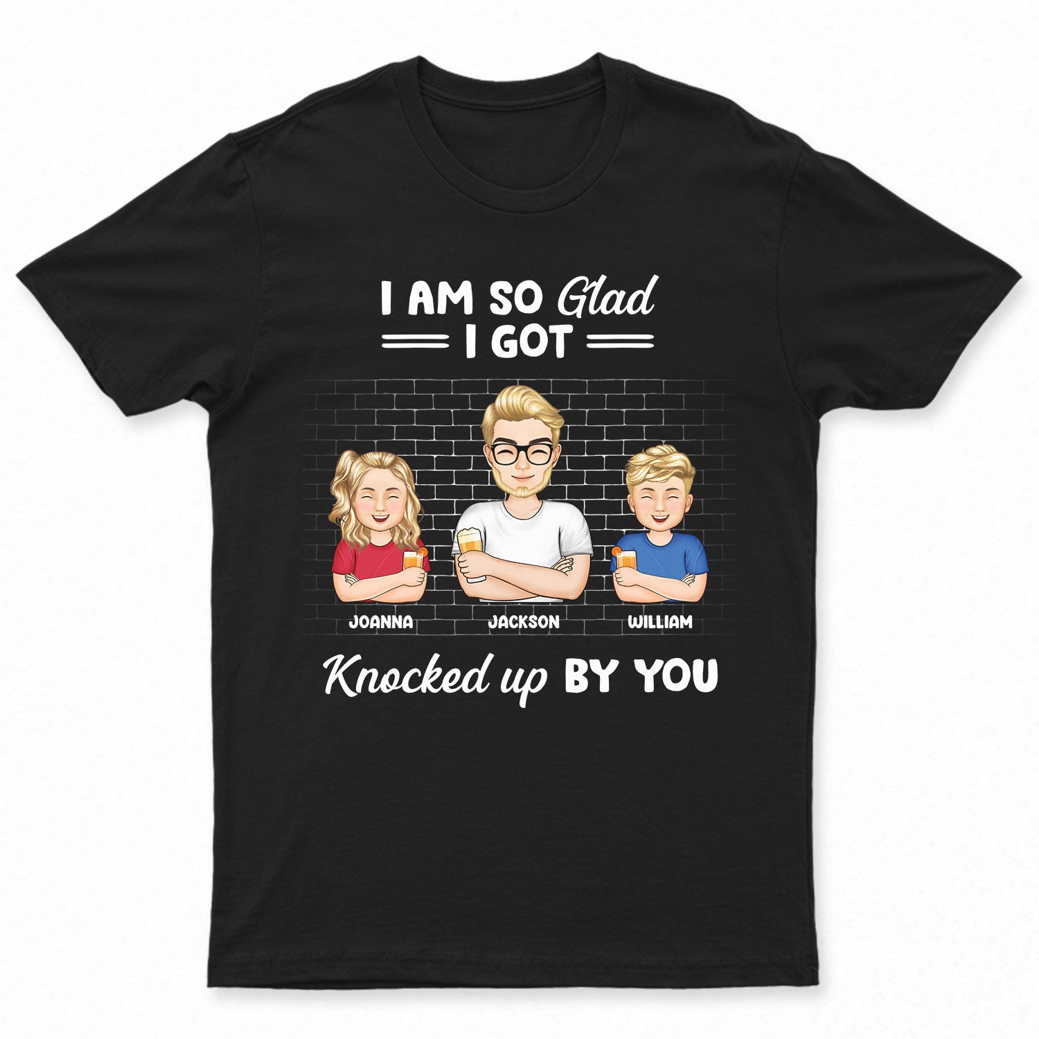Father Children I'm Glad I Got Knocked Up By You - Gift For Dad, Gift For Husband - Personalized Custom T Shirt