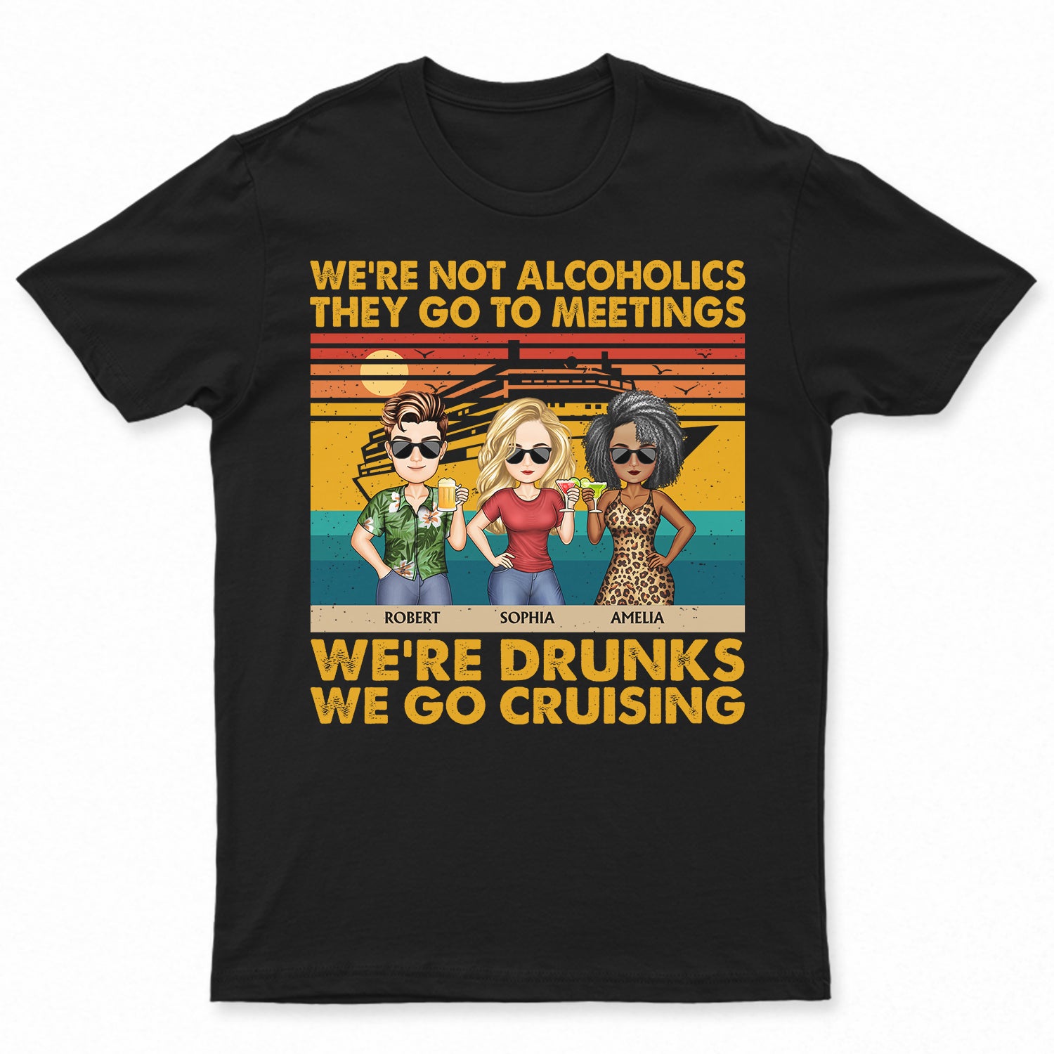 We're Not Alcoholics We Go Cruising Vintage - Vacation, Anniversary, Birthday Gift For Besties, Best Friends - Personalized Custom T Shirt