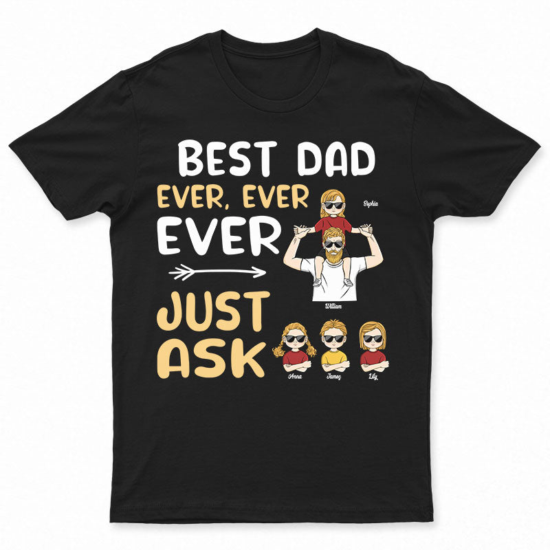 Best Dad Ever Ever Ever - Gift For Dad, Father - Personalized Custom T Shirt
