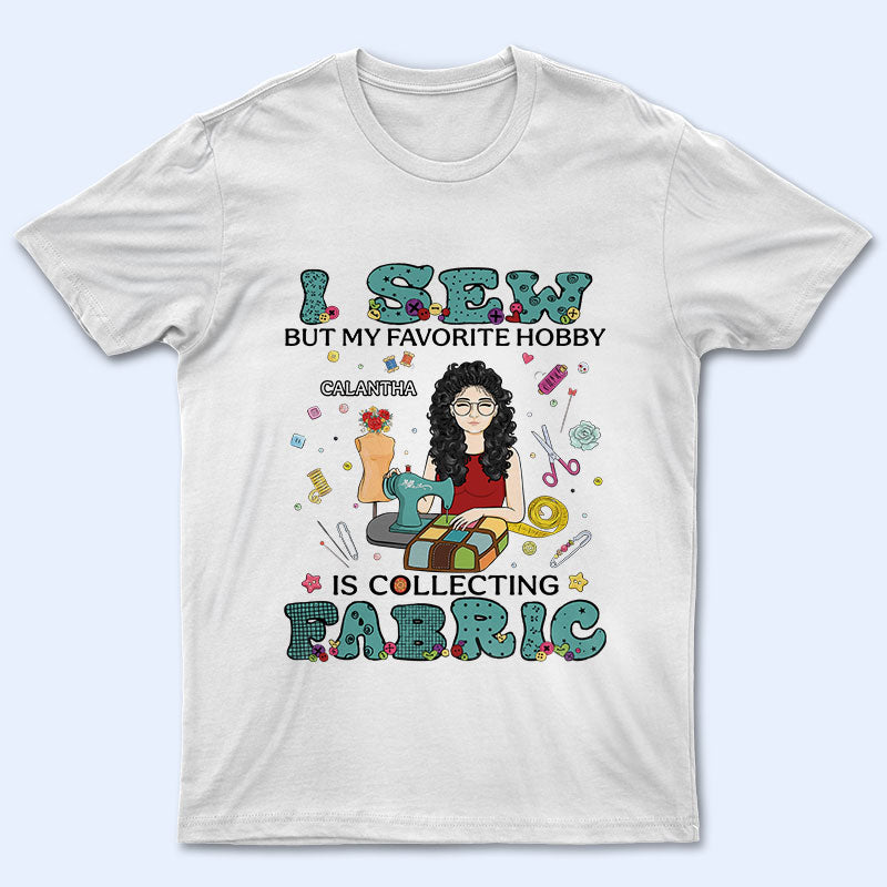 I Sew But My Favorite Hobby - Gift for Sewing Lovers - Personalized Custom T Shirt T-Shirt / Tshirt White / S