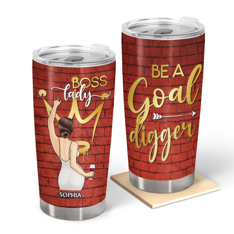 Boss Lady Be A Goal Digger - Gift For Yourself, Gift For Women - Personalized Custom Tumbler