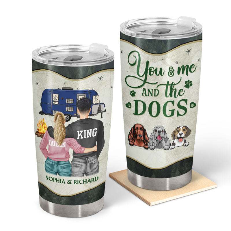 You And Me And The Dogs Camping Dog Lovers - Personalized Custom Tumbler