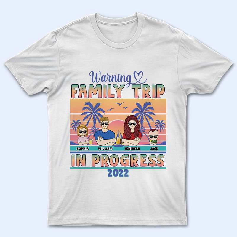 Warning Family Trip In Progress - Family Gift - Personalized Custom T Shirt