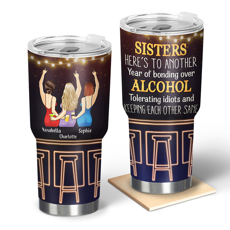Another Year Bonding Alcohol - Gift For Besties, Sisters - Personalized Custom 30 Oz Tumbler
