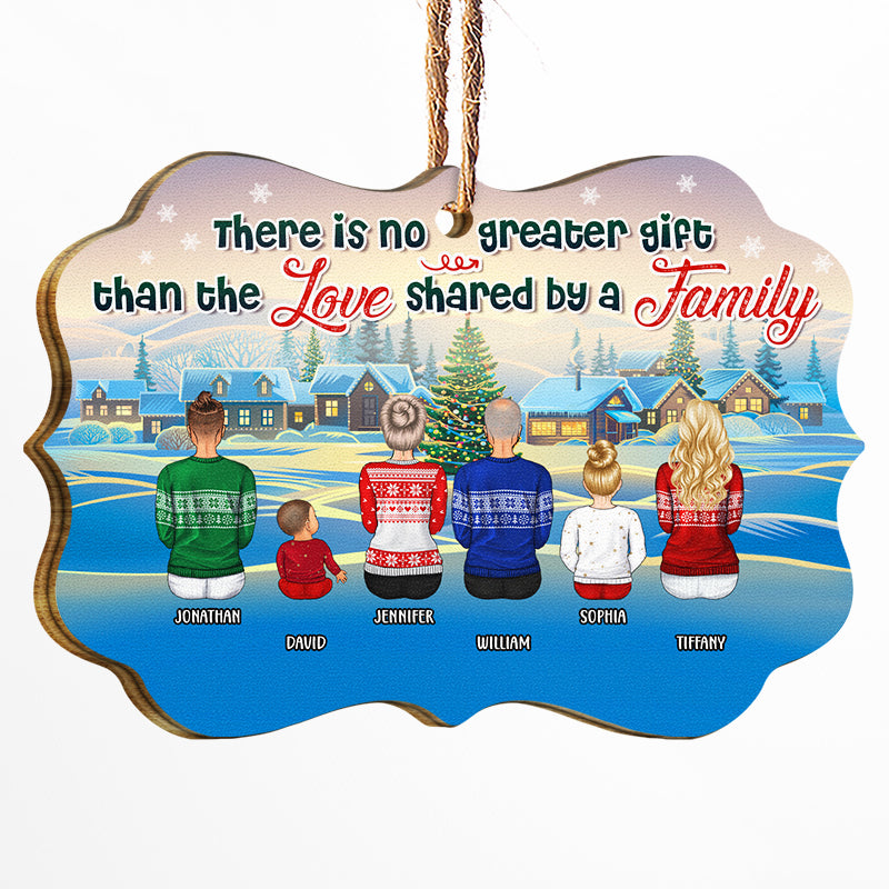 There Is No Greater Gift Than The Love Shared By A Family - Christmas Gift For Family And Siblings - Personalized Custom Wooden Ornament