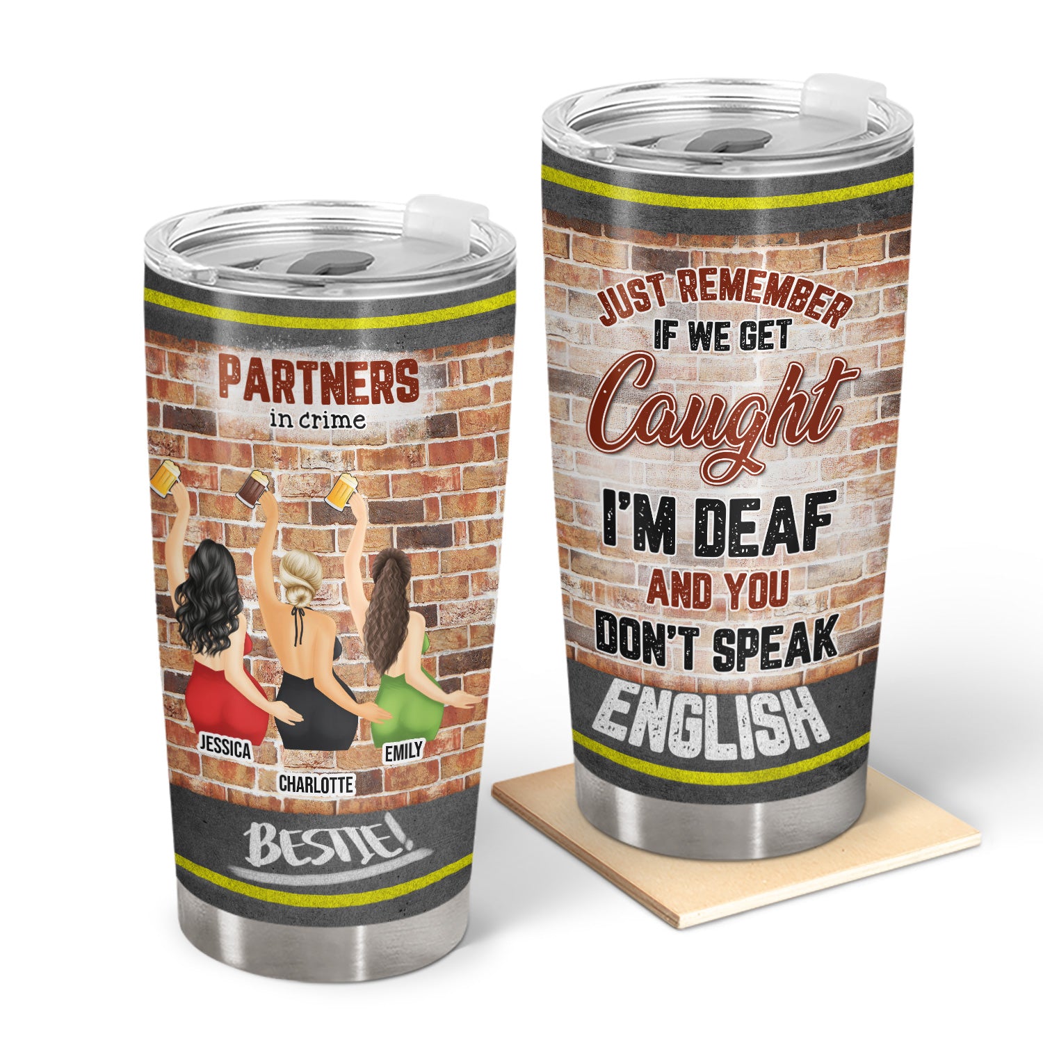 If We Get Caught You Deaf - Gift For Besties, Sisters - Personalized Custom Tumbler