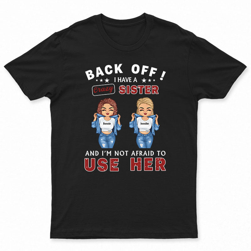 Sister Back Off I Have Crazy Sister - Personalized Custom T Shirt