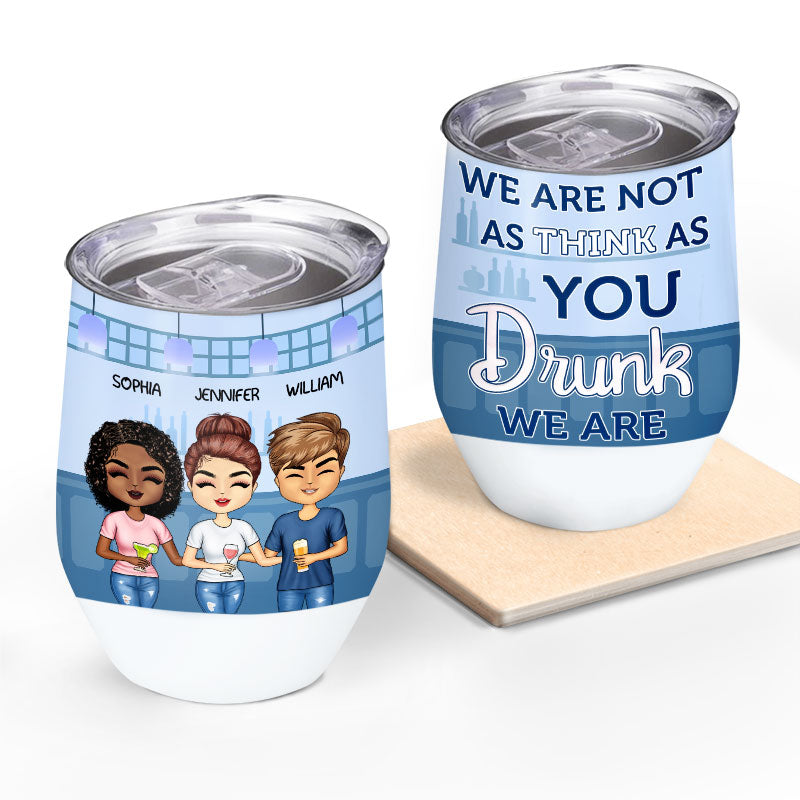 We Are Not As Think As You Friends - BFF Bestie Gift - Personalized Custom Wine Tumbler