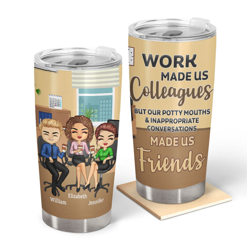Work Made Us Colleagues Sitting - Gift For Friends - Personalized Custom Tumbler