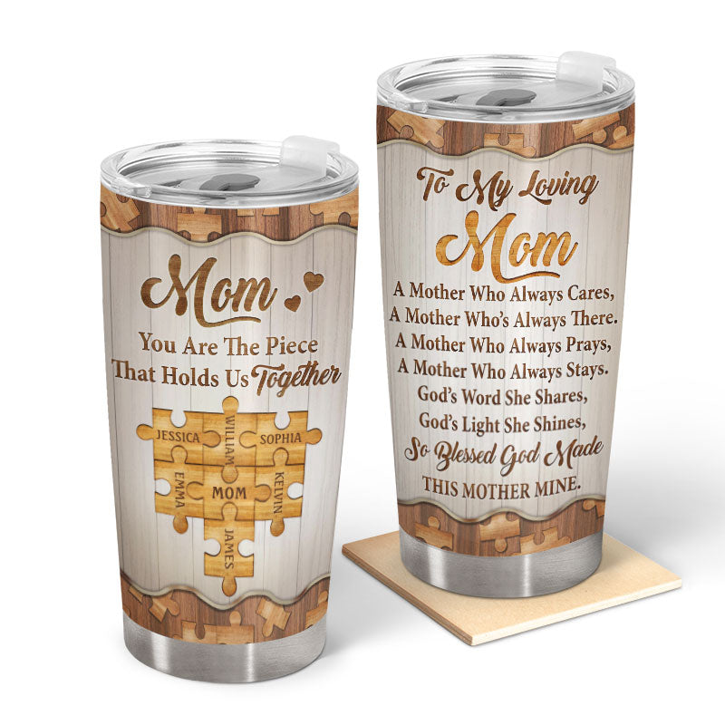 Mom You Are The Piece That Holds Us All Together - Mother Gift - Personalized Custom Tumbler