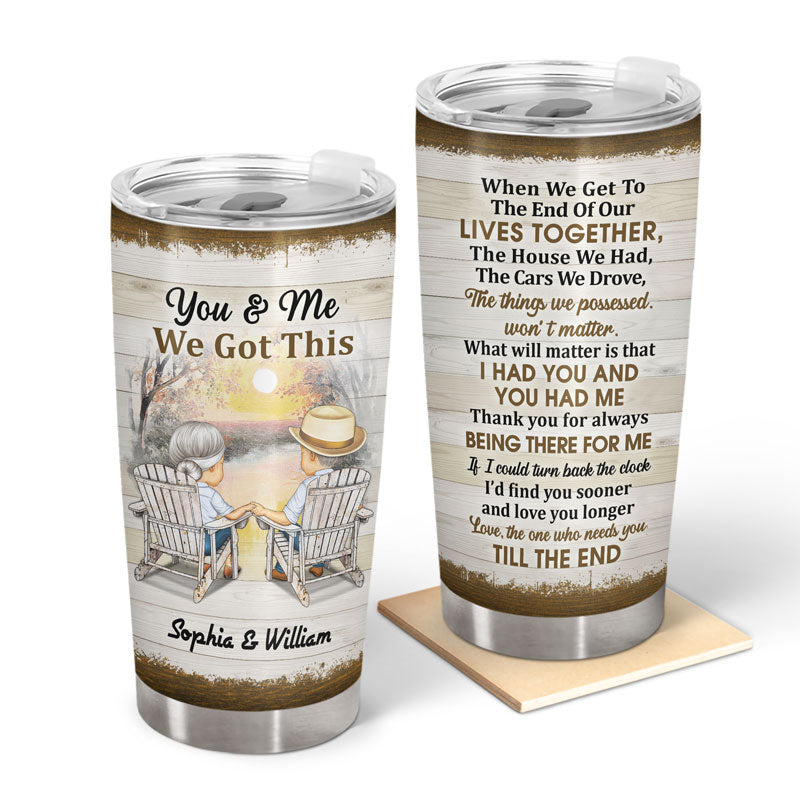 You And Me We Got This Husband Wife - Gift For Old Couples - Personalized Custom Tumbler