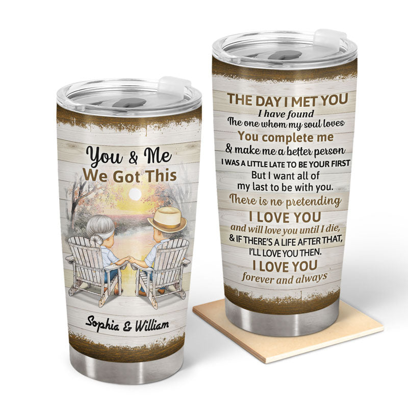 You And Me We Got This The Day I Met You Husband Wife - Gift For Old Couples - Personalized Custom Tumbler