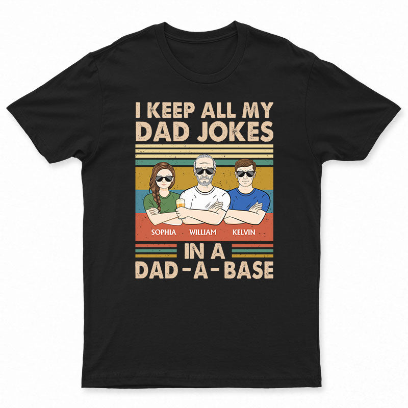 I Keep All My Dad Jokes In A Dad-A-Base Father And Children - Gifts For Dad - Personalized Custom T Shirt