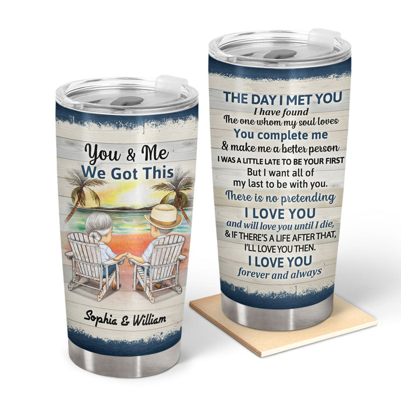 You And Me We Got This The Day I Met You Husband Wife Skin - Gift For Old Couples - Personalized Custom Tumbler