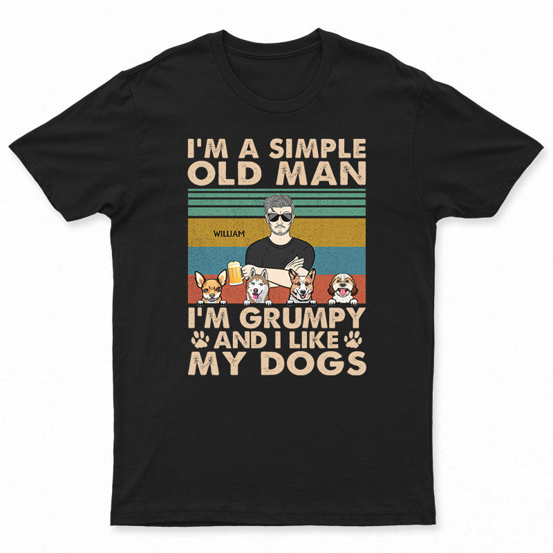 I'm A Simple Old Man I'm Grumpy And Like My Dogs Retro - Gift For Dog Lovers - Personalized Custom T Shirt