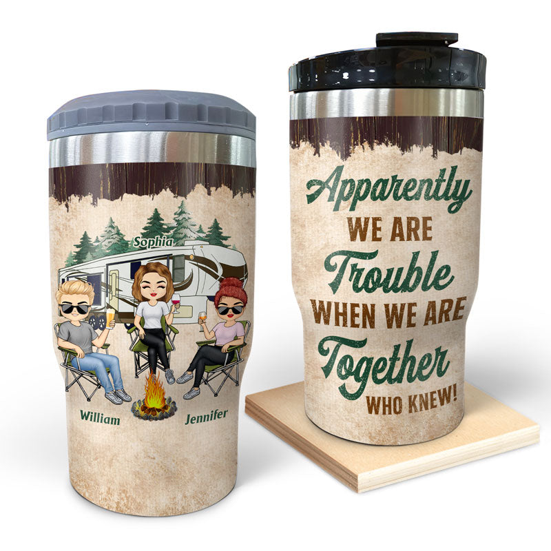 Apparently We Are Trouble When We Are Together Who Knew - Gift For Camping Friends - Personalized Custom Triple 3 In 1 Can Cooler