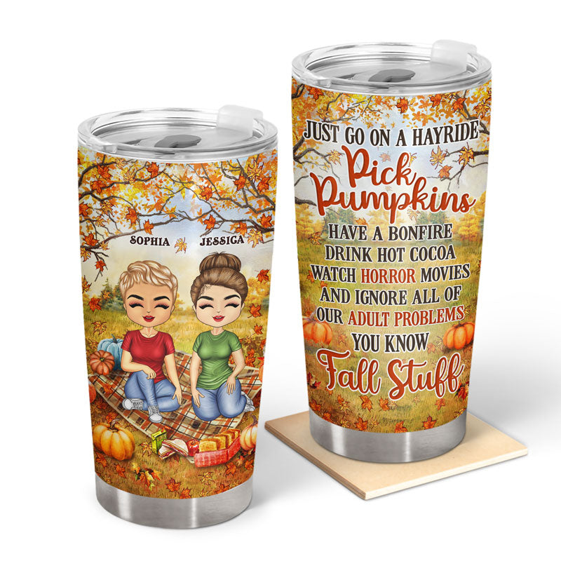 Ignore All Of Our Adult Problems You Know Fall Stuff - Gift For Best Friends - Personalized Custom Tumbler