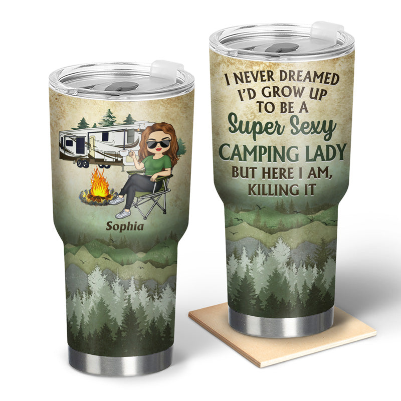 Never Dreamed I'd Grow Up To Be A Super Sexy Camping Lady - Gift For Campers - Personalized Custom 30 Oz Tumbler