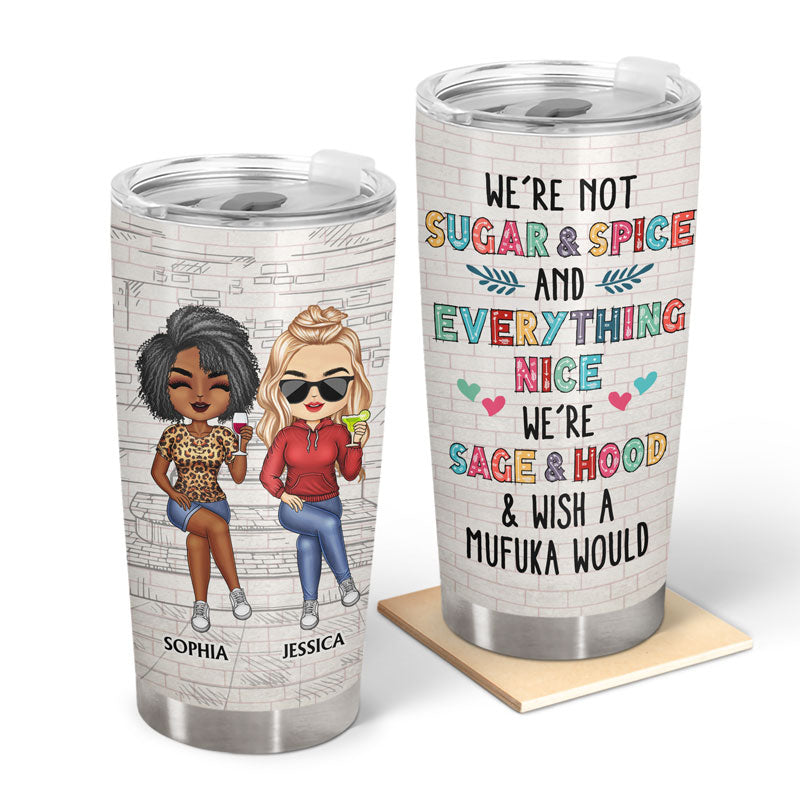 We're Not Sugar And Spice And Everything Nice We're Sage And Hood White Best Friends - Bestie BFF Gift - Personalized Custom Tumbler