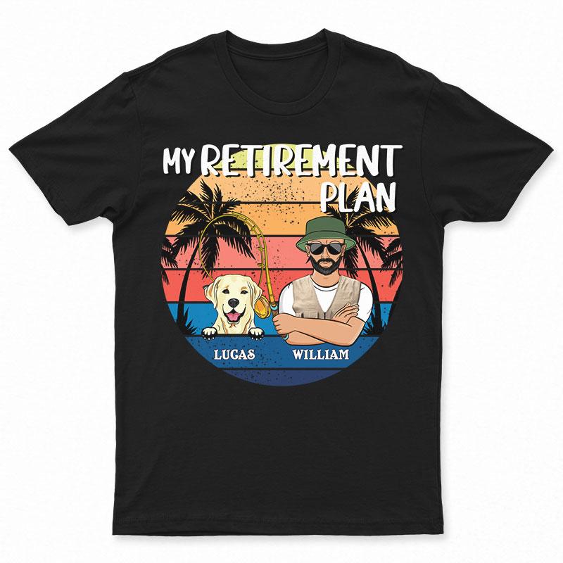 My Retirement Plan Fishing - Personalized Custom T Shirt