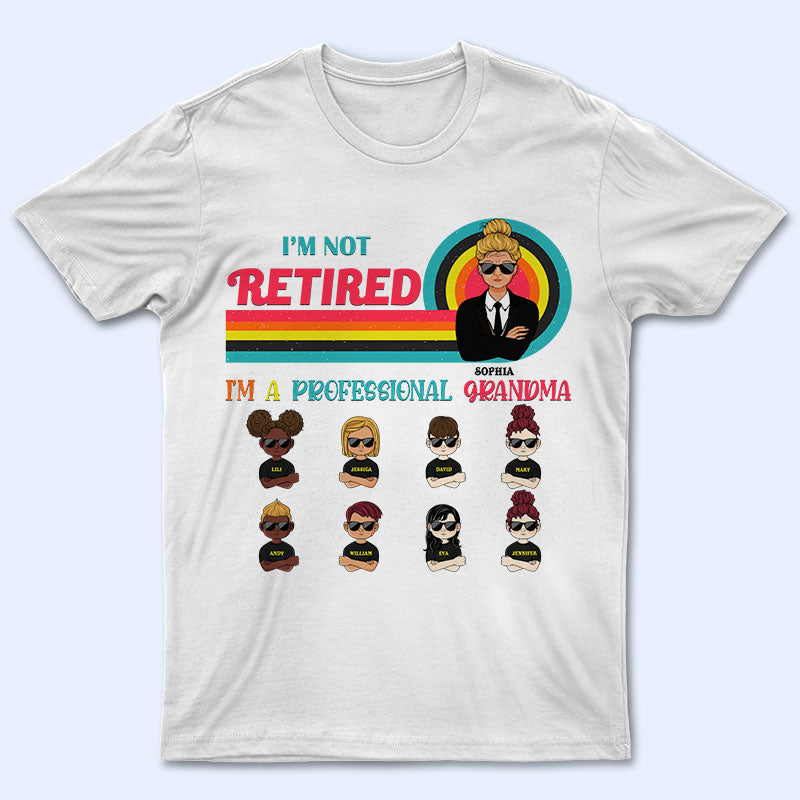 I'm Not Retired - Gift For Grandma - Personalized Custom T Shirt