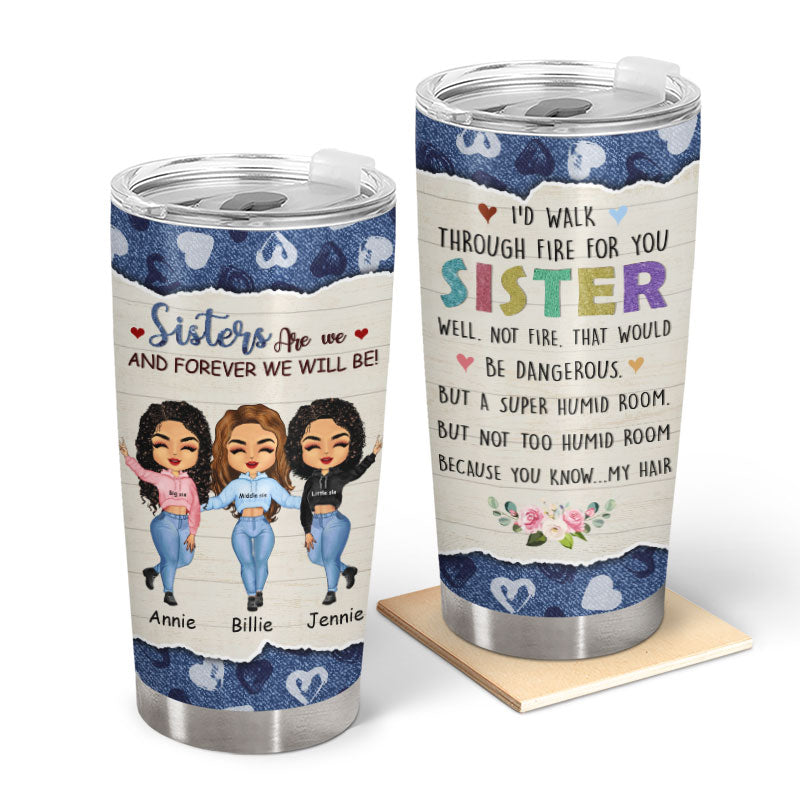 I Would Walk Through - Sisters, Sibling Gift - Personalized Custom Tumbler